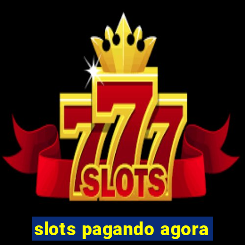 slots pagando agora